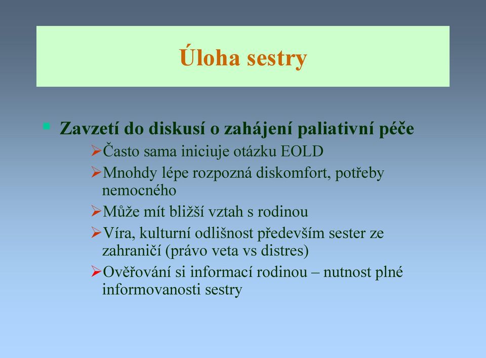 vztah s rodinou Víra, kulturní odlišnost především sester ze zahraničí (právo