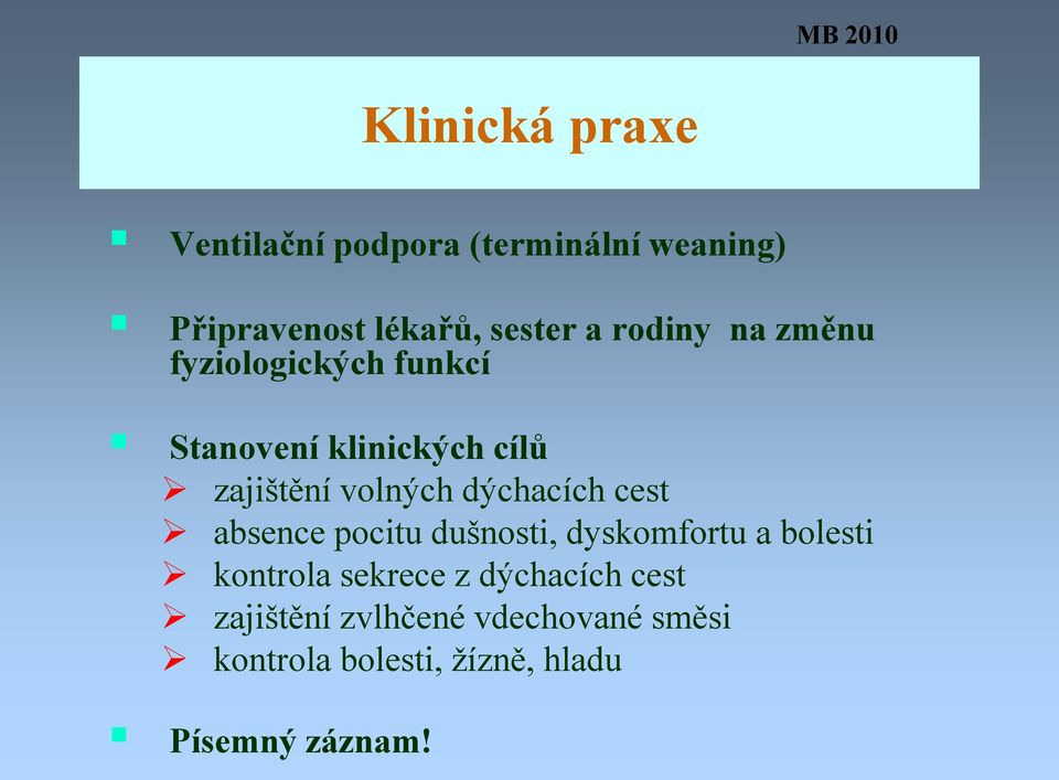 volných dýchacích cest absence pocitu dušnosti, dyskomfortu a bolesti kontrola sekrece z