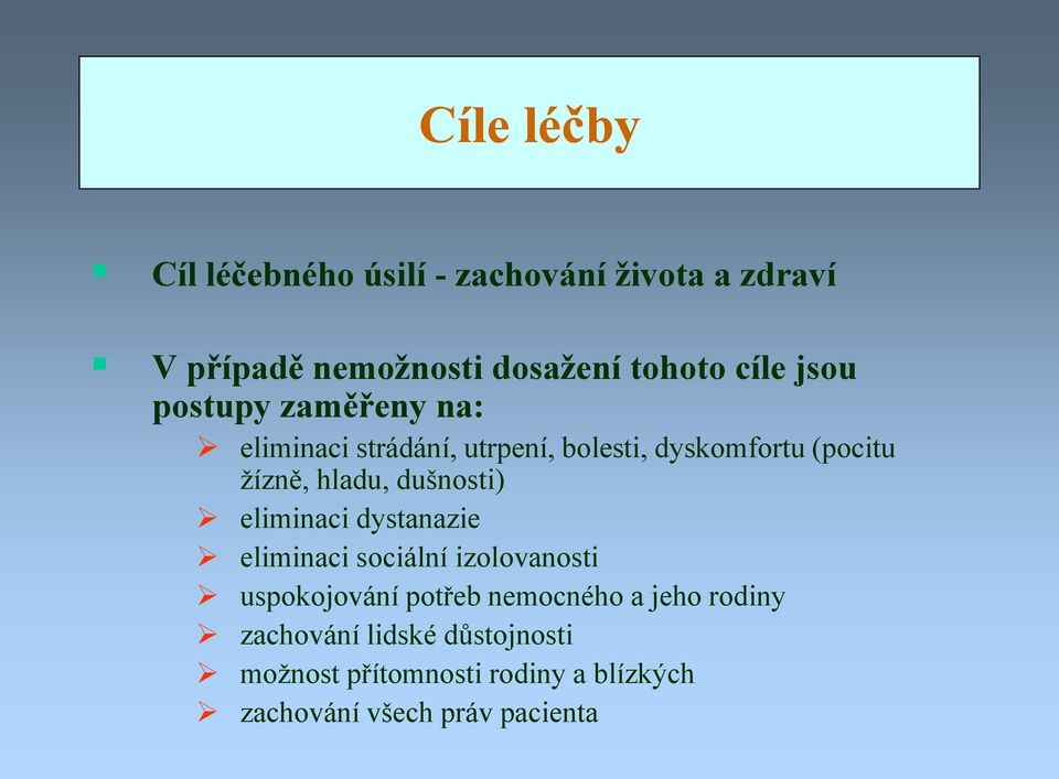 dušnosti) eliminaci dystanazie eliminaci sociální izolovanosti uspokojování potřeb nemocného a jeho