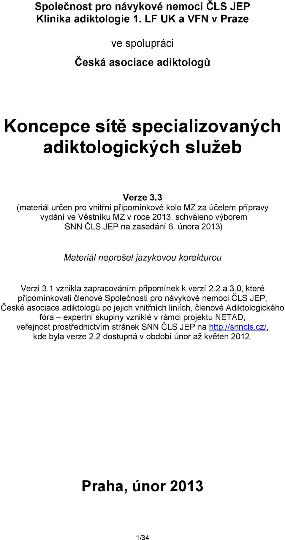 února 2013) Materiál neprošel jazykovou korekturou Verzi 3.1 vznikla zapracováním připomínek k verzí 2.2 a 3.