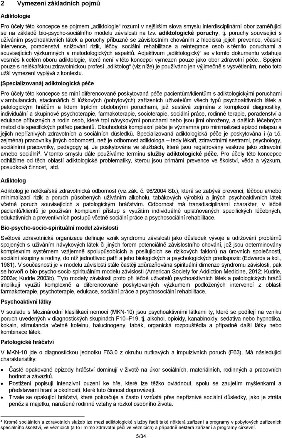 poruchy související s užíváním psychoaktivních látek a poruchy příbuzné se závislostním chováním z hlediska jejich prevence, včasné intervence, poradenství, snižování rizik, léčby, sociální