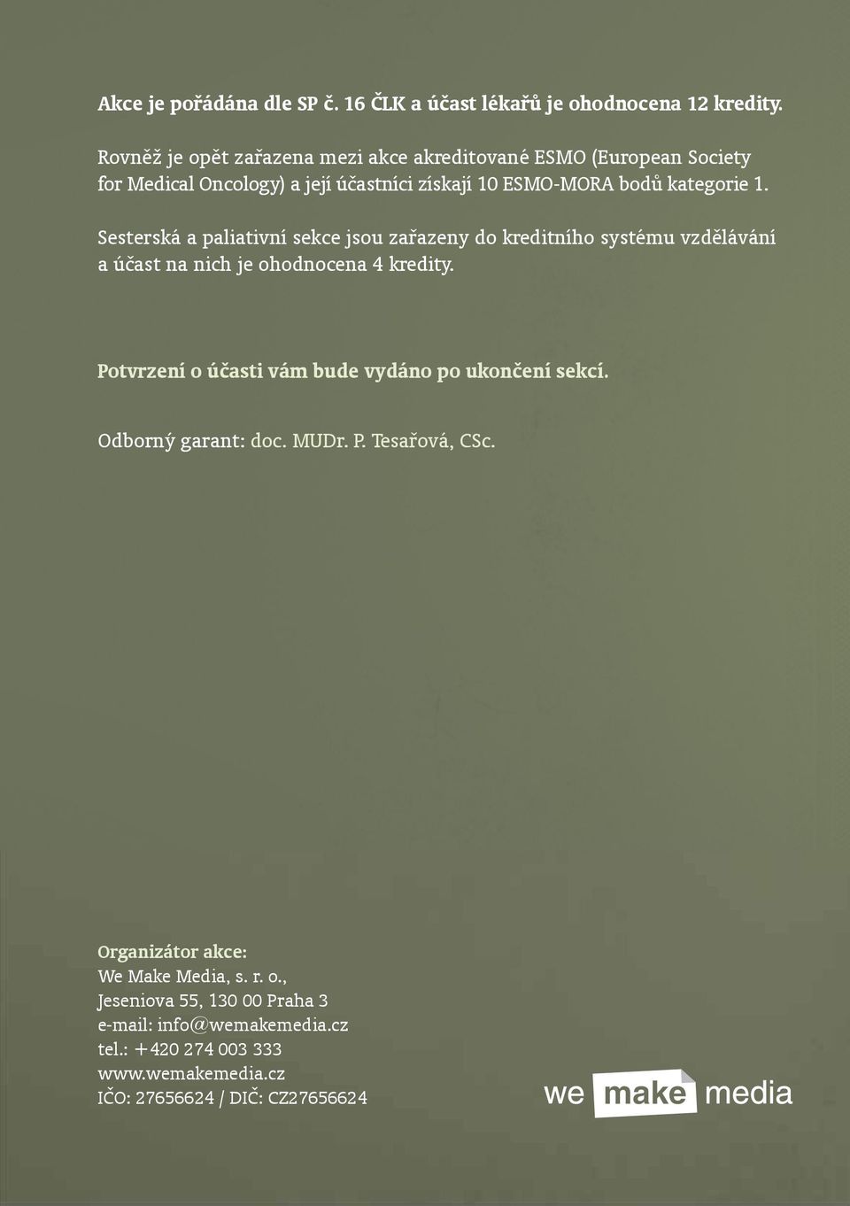 Sesterská a paliativní sekce jsou zařazeny do kreditního systému vzdělávání a účast na nich je ohodnocena 4 kredity.