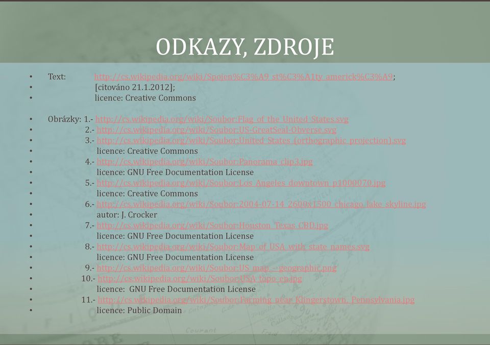 jpg licence: GNU Free Documentation License 5.- http://cs.wikipedia.org/wiki/soubor:los_angeles_downtown_p1000070.jpg licence: Creative Commons 6.- http://cs.wikipedia.org/wiki/soubor:2004-07-14_2600x1500_chicago_lake_skyline.