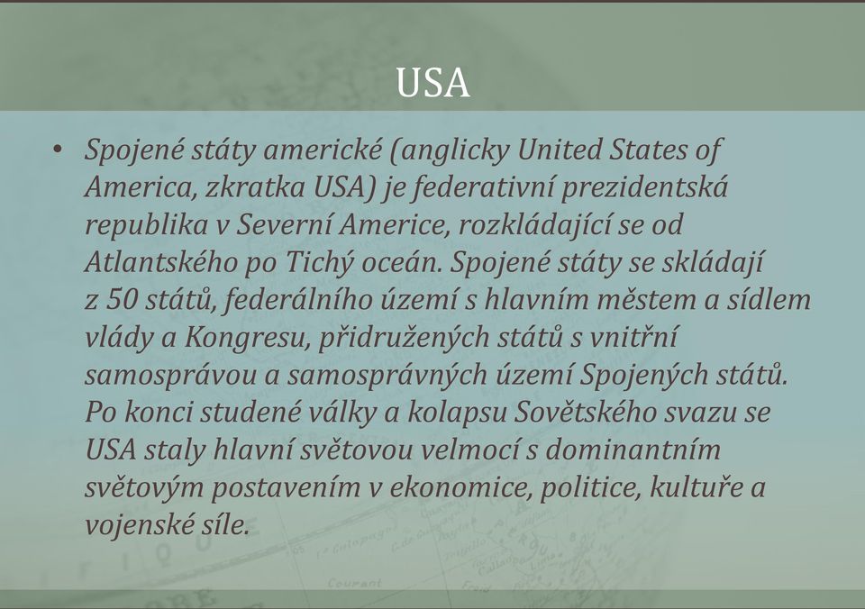 Spojené státy se skládají z 50 států, federálního území s hlavním městem a sídlem vlády a Kongresu, přidružených států s vnitřní