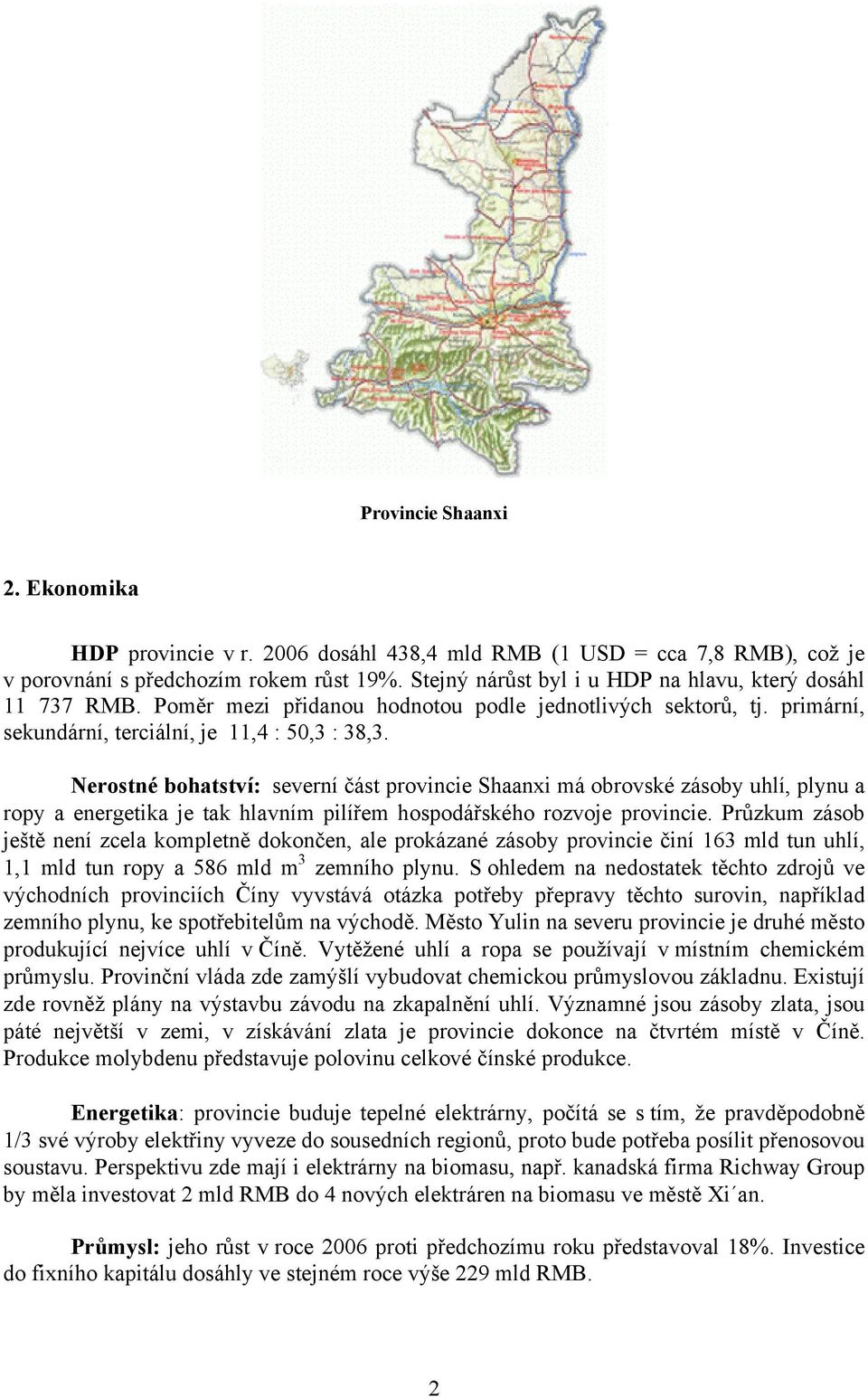 Nerostné bohatství: severní část provincie Shaanxi má obrovské zásoby uhlí, plynu a ropy a energetika je tak hlavním pilířem hospodářského rozvoje provincie.