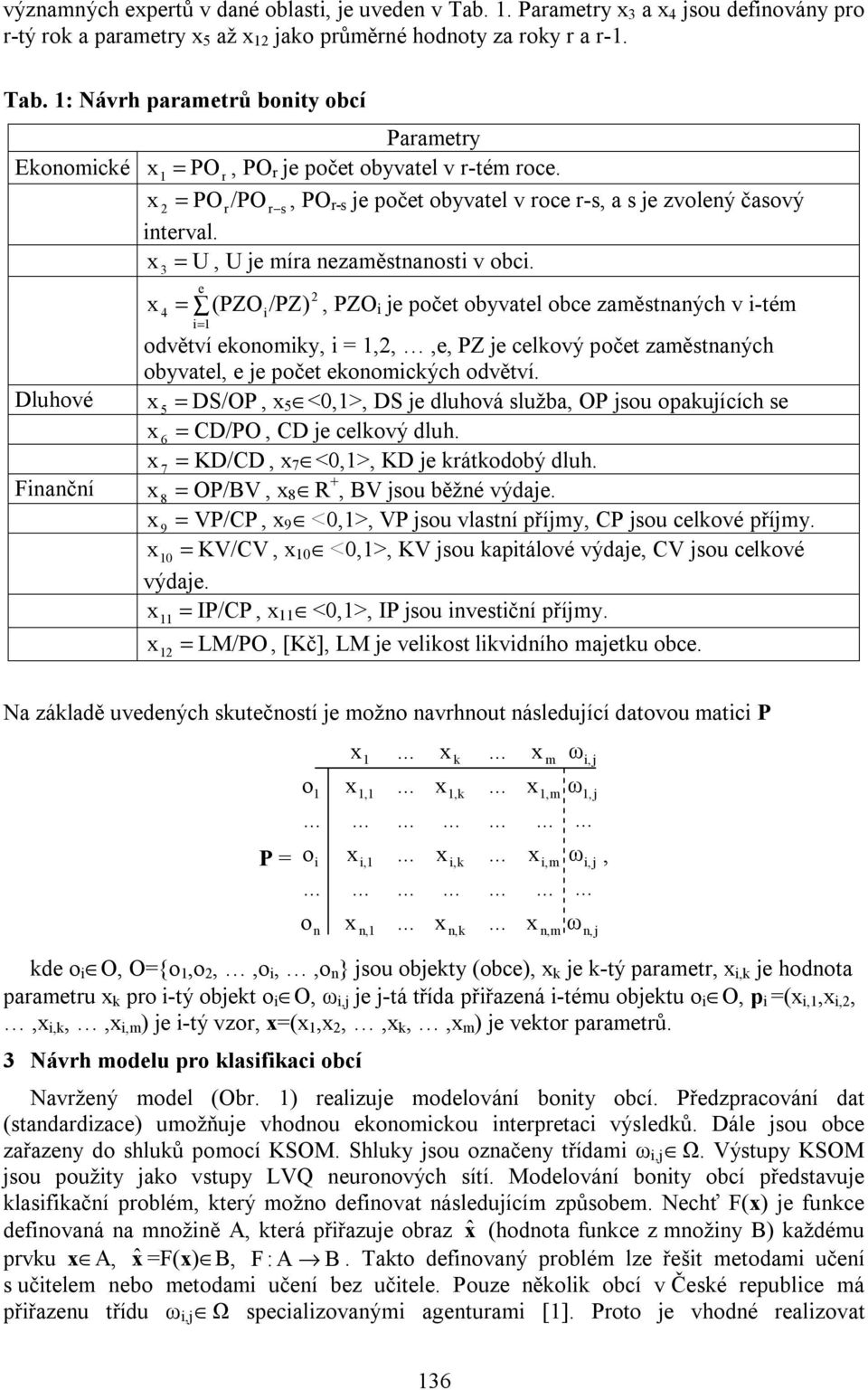 e 2 4 = i ) i= 1 (PZO /PZ, PZO i je počet obyvatel obce zaměstnaných v i-tém odvětví ekonomiky, i = 1,2,,e, PZ je celkový počet zaměstnaných obyvatel, e je počet ekonomických odvětví.