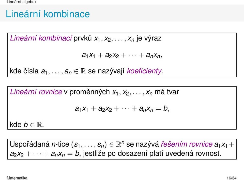 Lineární rovnice v proměnných x 1, x 2,..., x n má tvar kde b R.