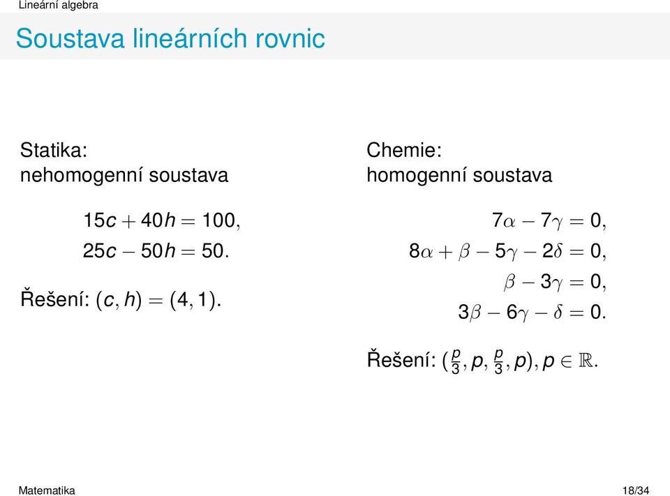 Chemie: homogenní soustava 7α 7γ = 0, 8α + β 5γ 2δ = 0, β 3γ =