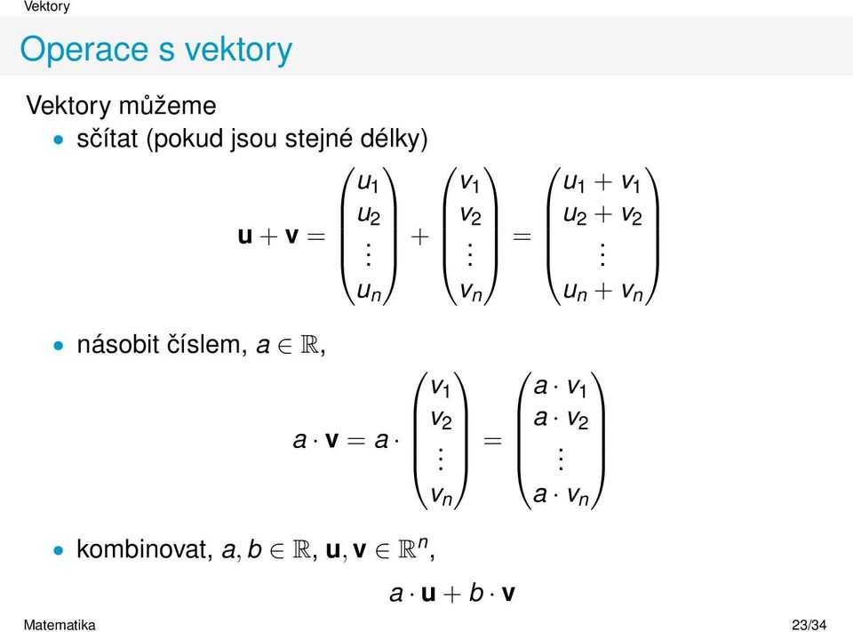 u n v n u n + v n násobit číslem, a R, v 1 a v 1 v 2 a v = a.