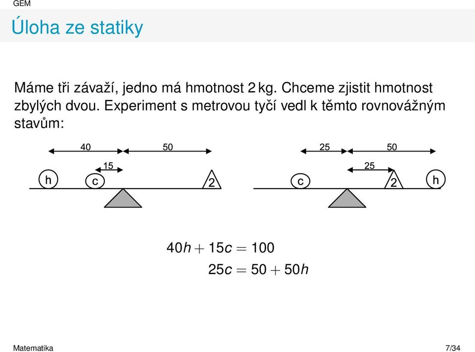 Experiment s metrovou tyčí vedl k těmto rovnovážným