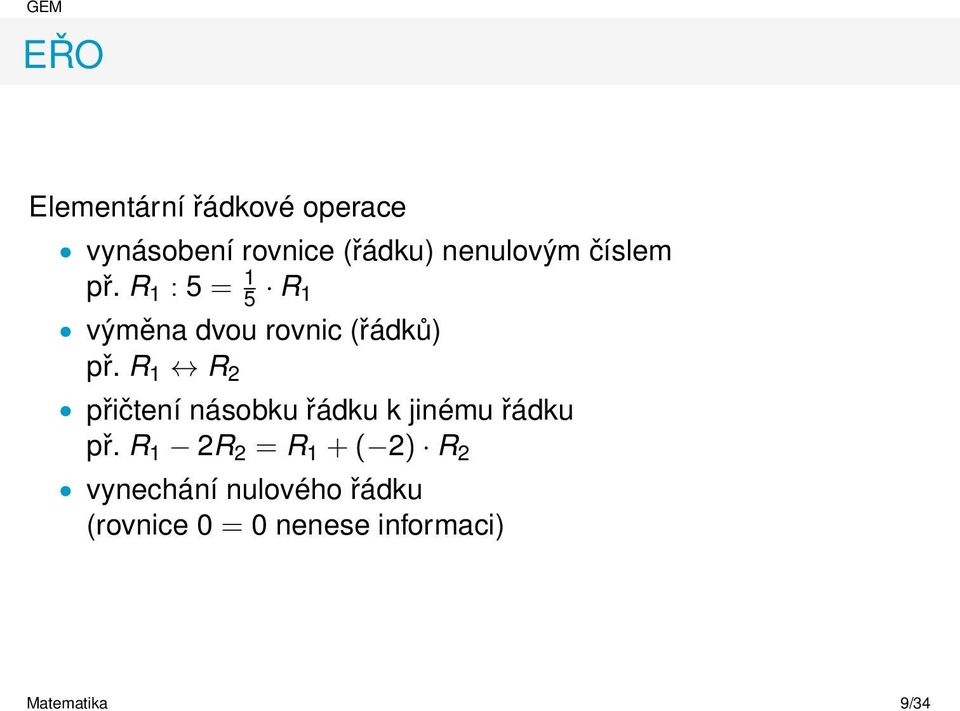 R 1 R 2 přičtení násobku řádku k jinému řádku př.