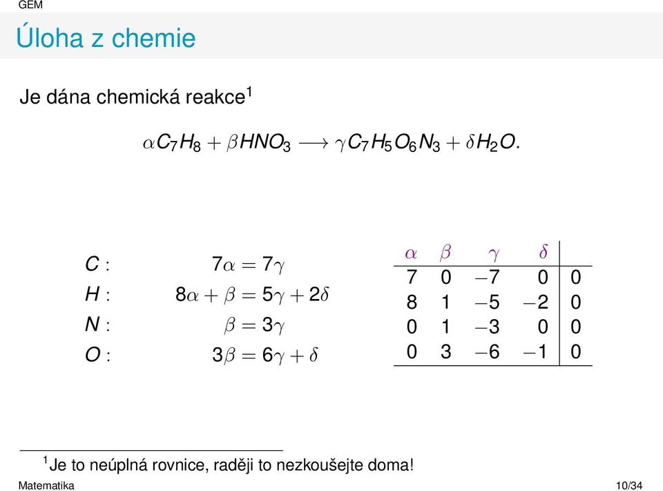 C : H : N : O : 7α = 7γ 8α + β = 5γ + 2δ β = 3γ 3β = 6γ + δ α β γ