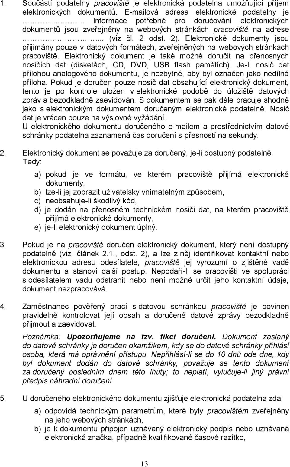 Elektronické dokumenty jsou přijímány pouze v datových formátech, zveřejněných na webových stránkách pracoviště.