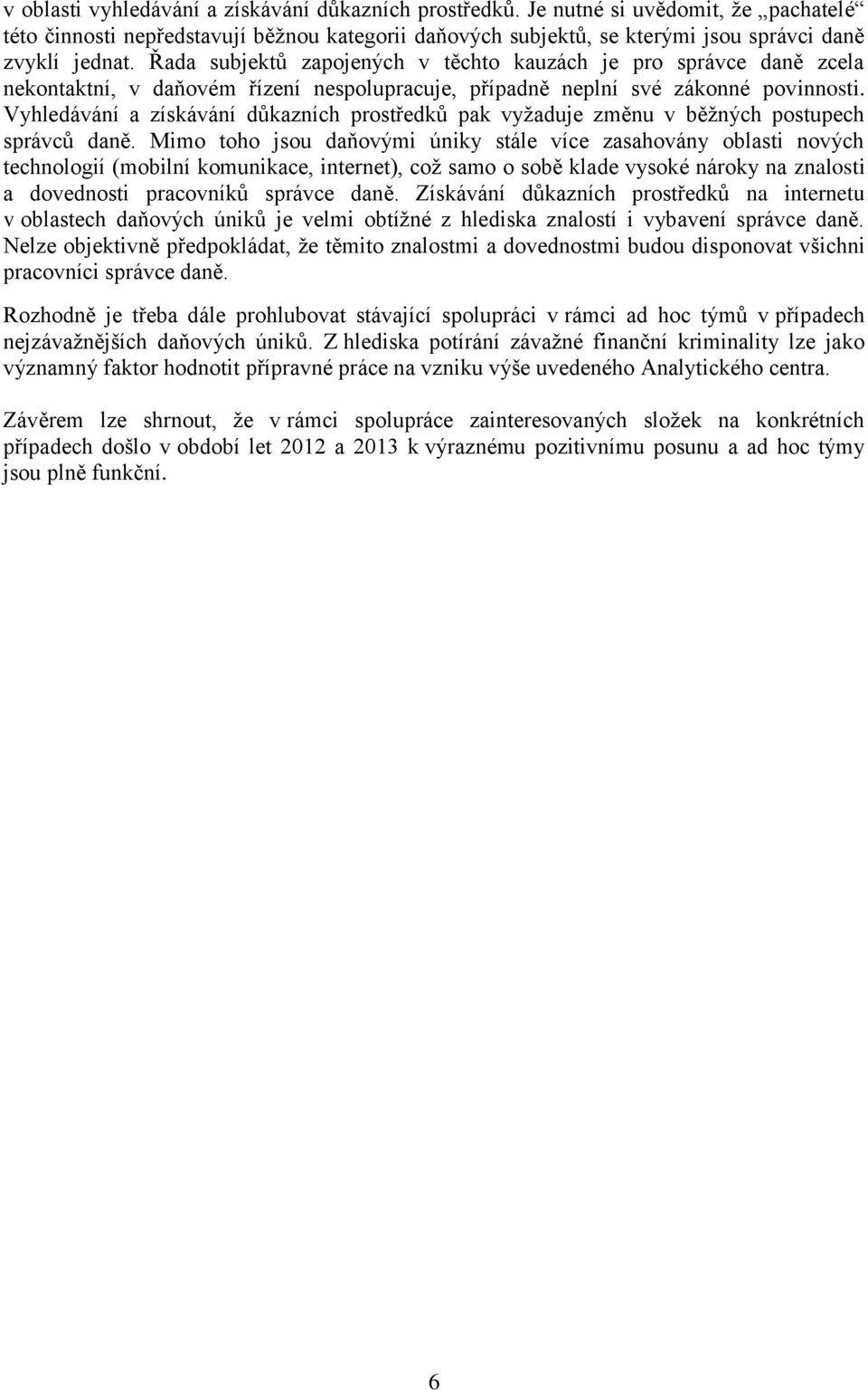Vyhledávání a získávání důkazních prostředků pak vyžaduje změnu v běžných postupech správců daně.