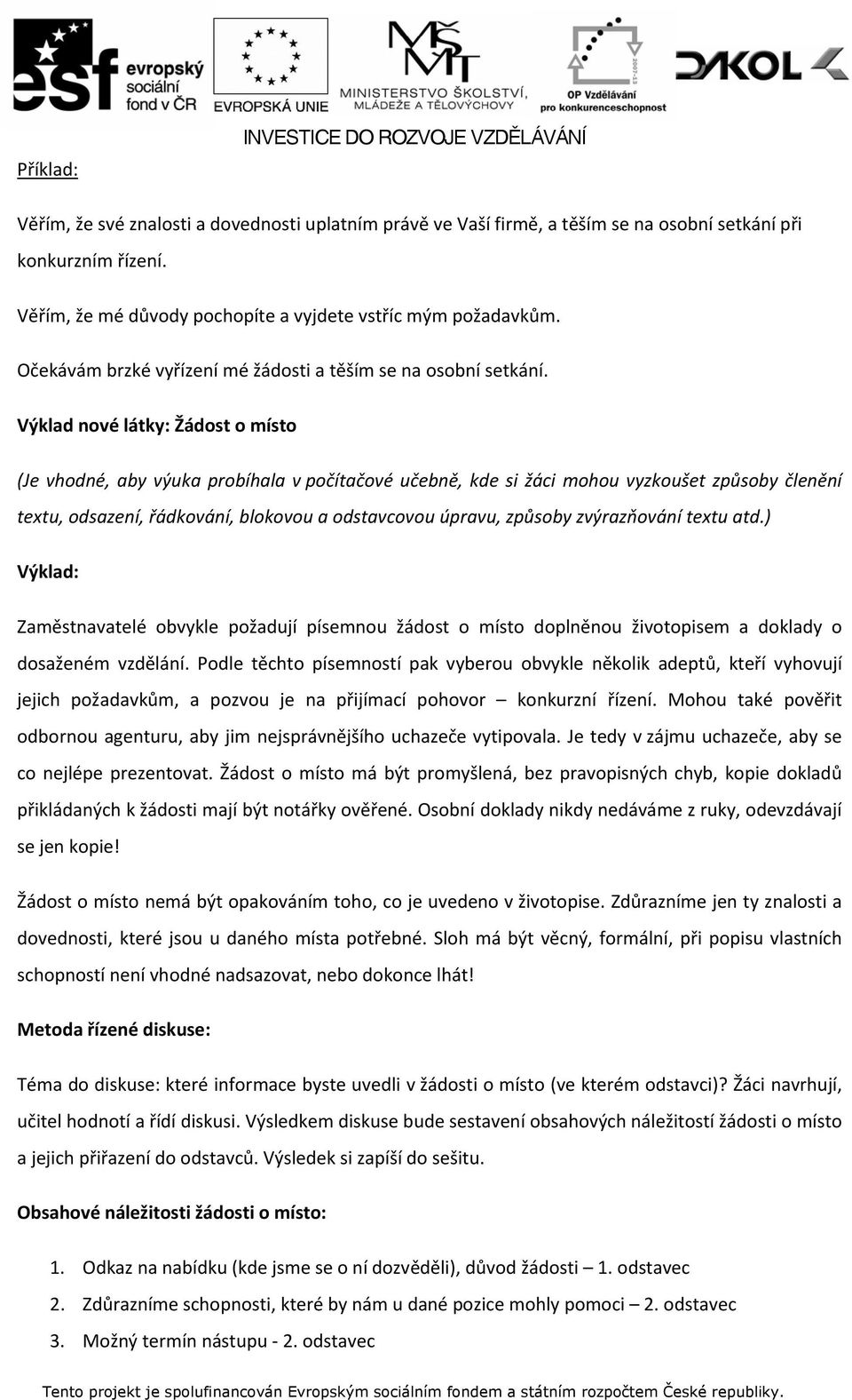 Výklad nové látky: Žádost o místo (Je vhodné, aby výuka probíhala v počítačové učebně, kde si žáci mohou vyzkoušet způsoby členění textu, odsazení, řádkování, blokovou a odstavcovou úpravu, způsoby