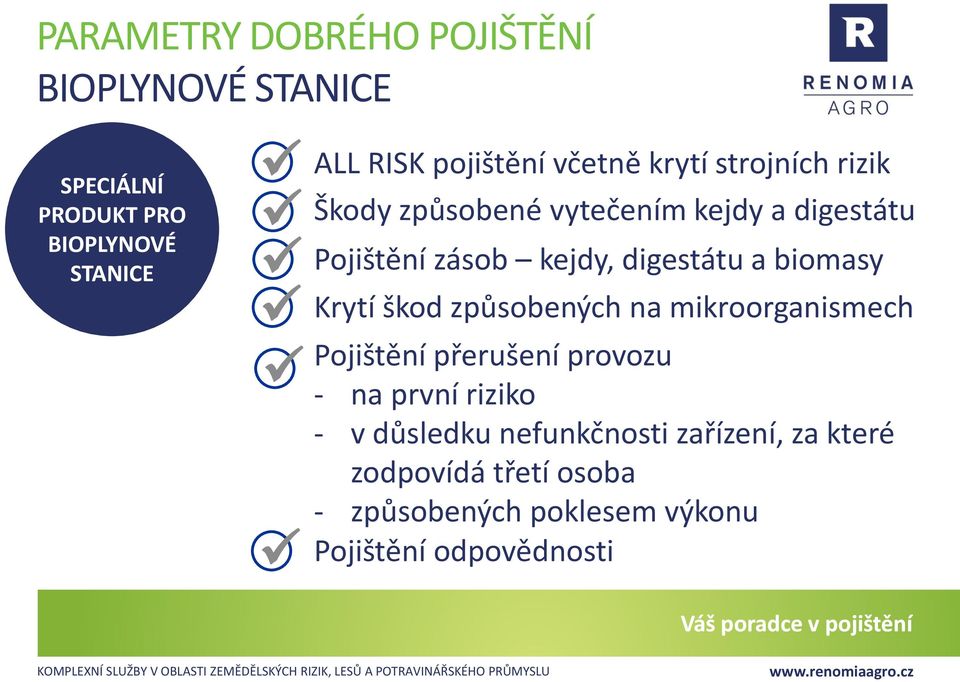 biomasy Krytí škod způsobených na mikroorganismech Pojištění přerušení provozu - na první riziko - v