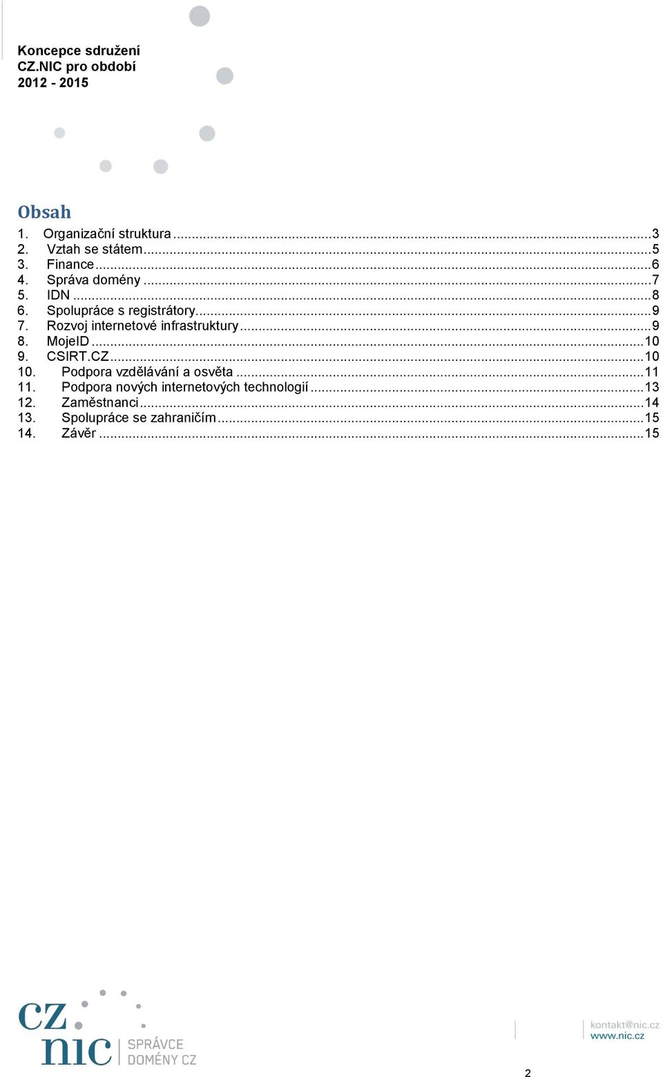 MojeID... 10 9. CSIRT.CZ... 10 10. Podpora vzdělávání a osvěta... 11 11.