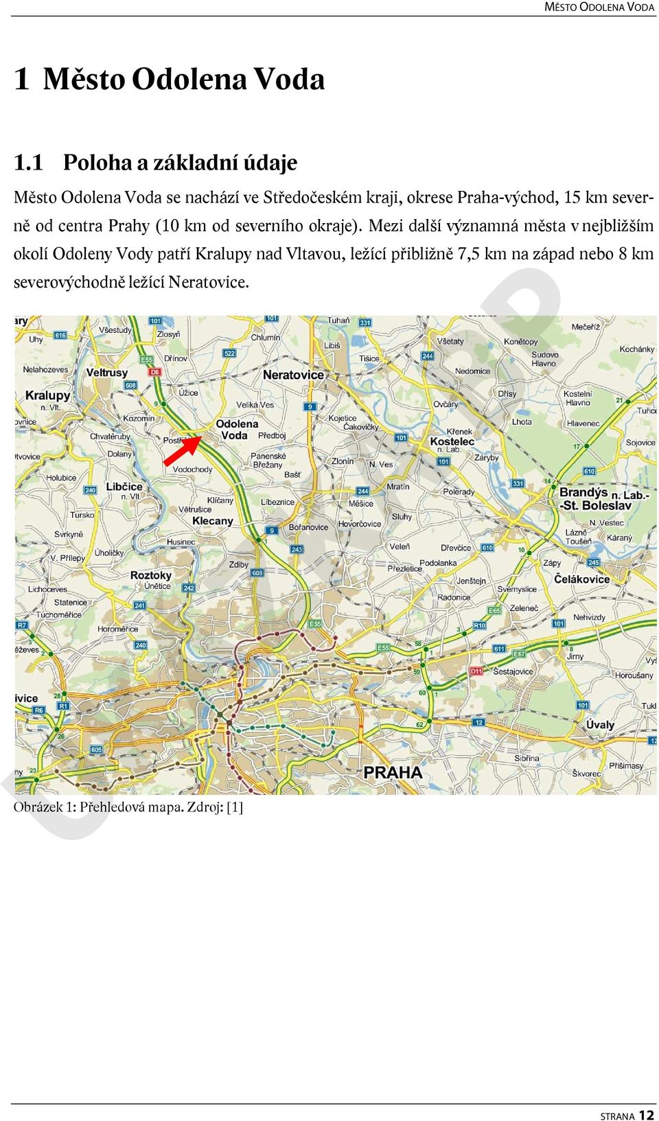 km severně od centra Prahy (10 km od severního okraje).