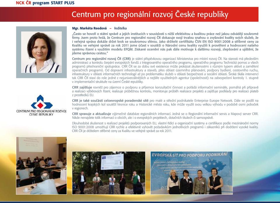 Jsem proto hrdá, že Centrum pro regionální rozvoj ČR dokazuje svojí trvalou snahou o zvyšování kvality svých služeb, že i veřejná správa dokáže držet krok se soukromou sférou.