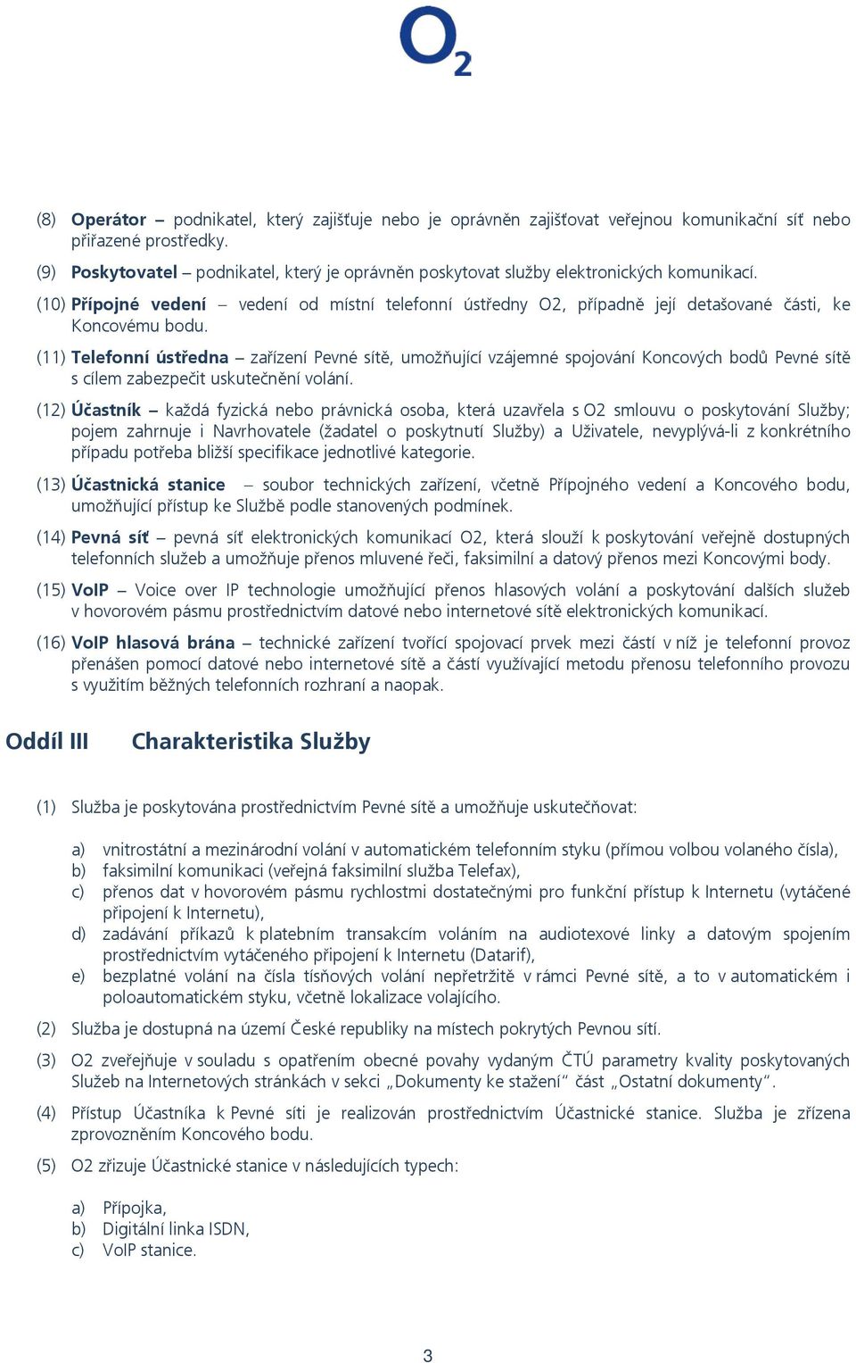 (10) Přípojné vedení vedení od místní telefonní ústředny O2, případně její detašované části, ke Koncovému bodu.