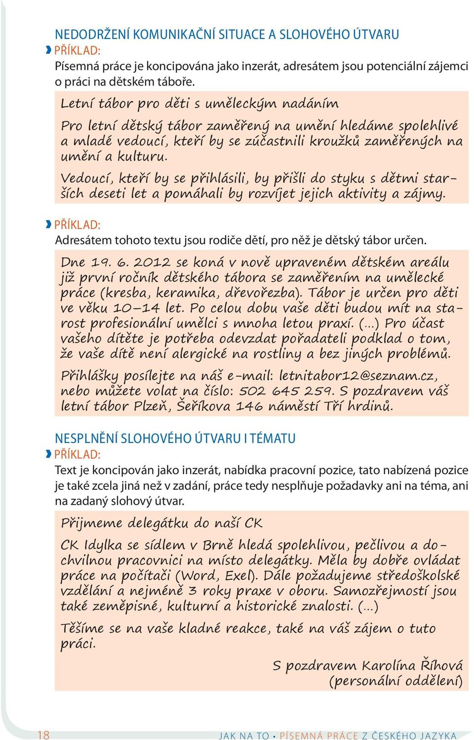 Vedoucí, kteří by se přihlásili, by přišli do styku s dětmi starších deseti let a pomáhali by rozvíjet jejich aktivity a zájmy. Adresátem tohoto textu jsou rodiče dětí, pro něž je dětský tábor určen.
