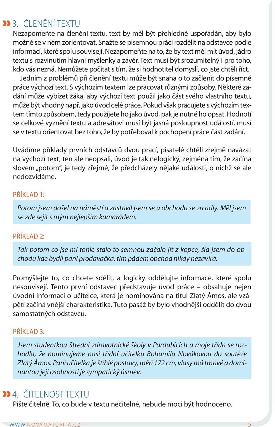 Text musí být srozumitelný i pro toho, kdo vás nezná. Nemůžete počítat s tím, že si hodnotitel domyslí, co jste chtěli říct.