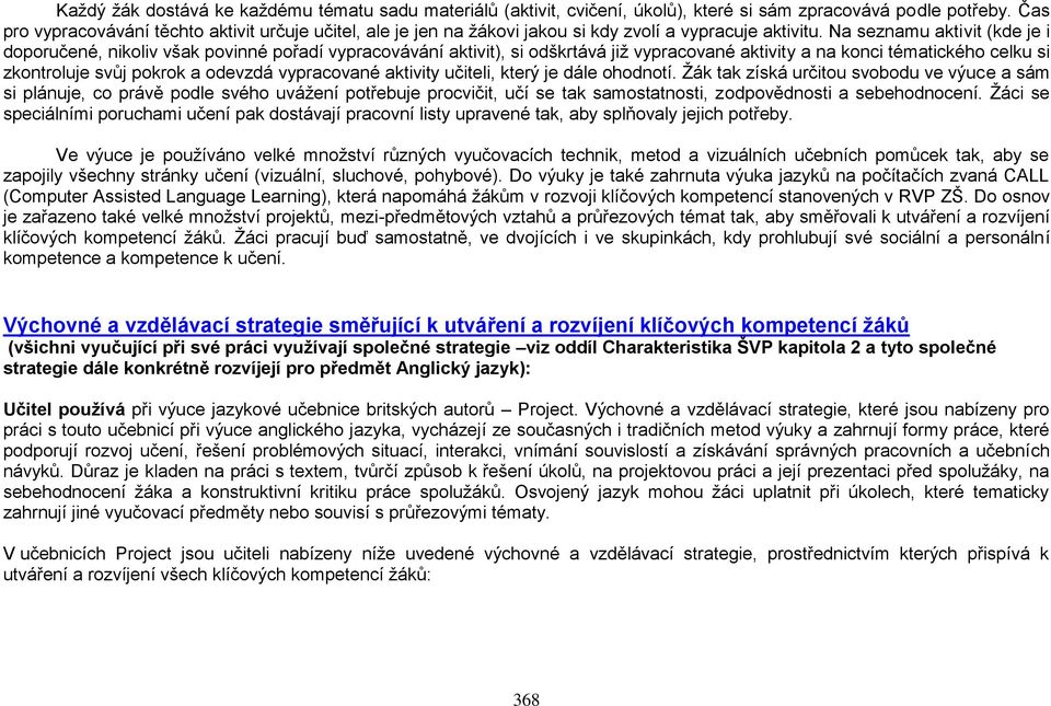 Na seznamu aktivit (kde je i doporučené, nikoliv však povinné pořadí vypracovávání aktivit), si odškrtává již vypracované aktivity a na konci tématického celku si zkontroluje svůj pokrok a odevzdá