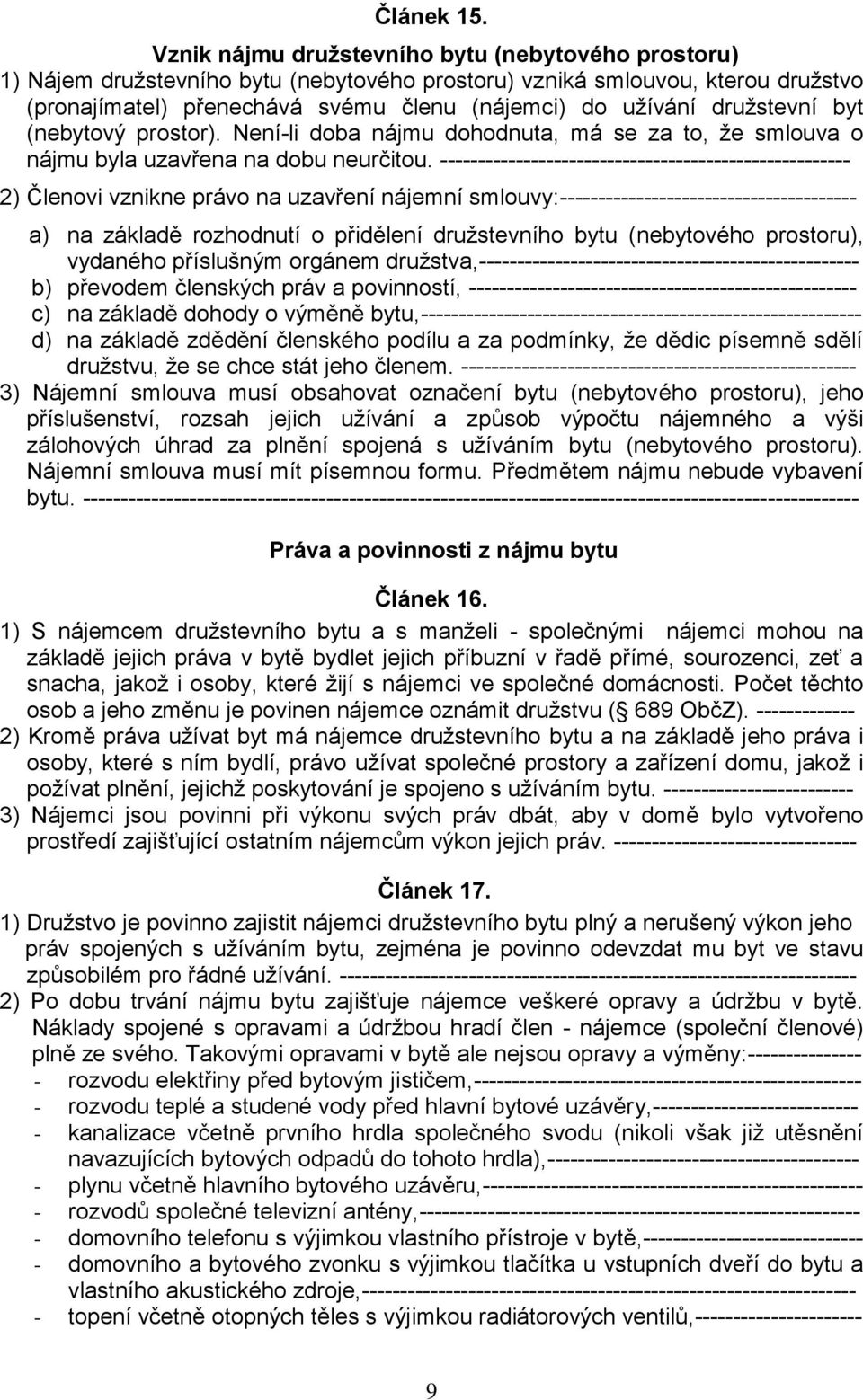 družstevní byt (nebytový prostor). Není-li doba nájmu dohodnuta, má se za to, že smlouva o nájmu byla uzavřena na dobu neurčitou.