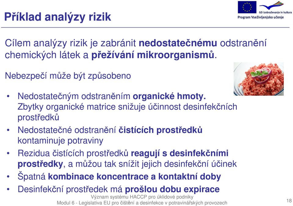 Zbytky organické matrice snižuje účinnost desinfekčních prostředků Nedostatečné odstraněníčistících prostředků kontaminuje potraviny