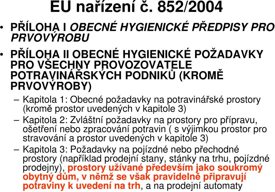 Kapitola 1: Obecné požadavky na potravinářské prostory (kromě prostor uvedených v kapitole 3) Kapitola 2: Zvláštní požadavky na prostory pro přípravu, ošetření nebo