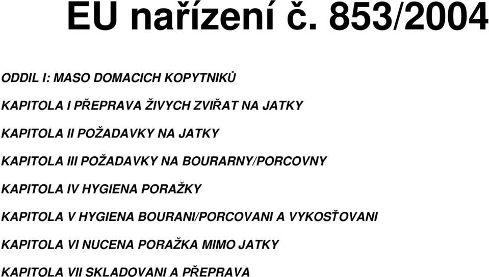 JATKY KAPITOLA II POŽADAVKY NA JATKY KAPITOLA III POŽADAVKY NA BOURARNY/PORCOVNY