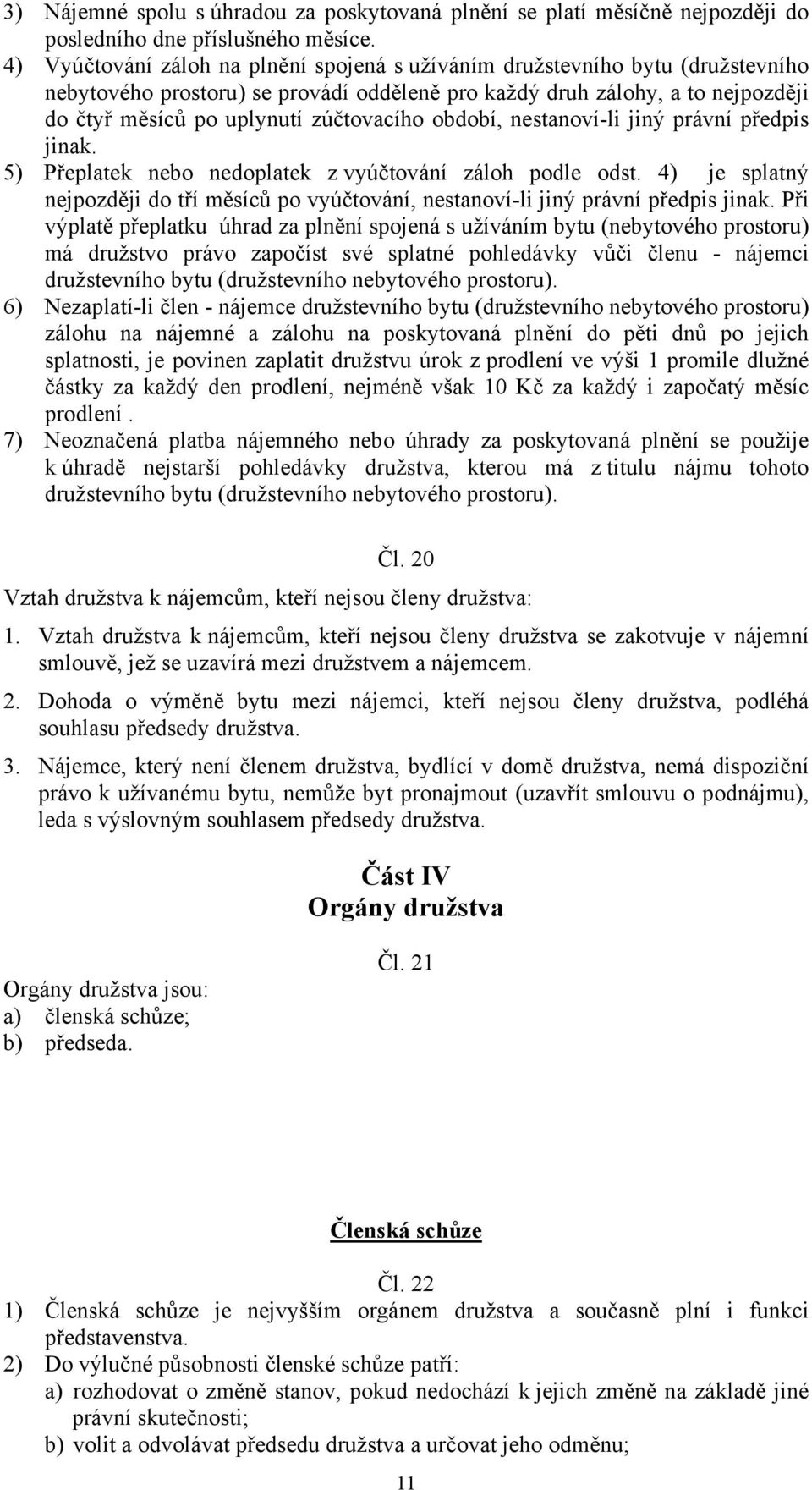 období, nestanoví-li jiný právní předpis jinak. 5) Přeplatek nebo nedoplatek z vyúčtování záloh podle odst.