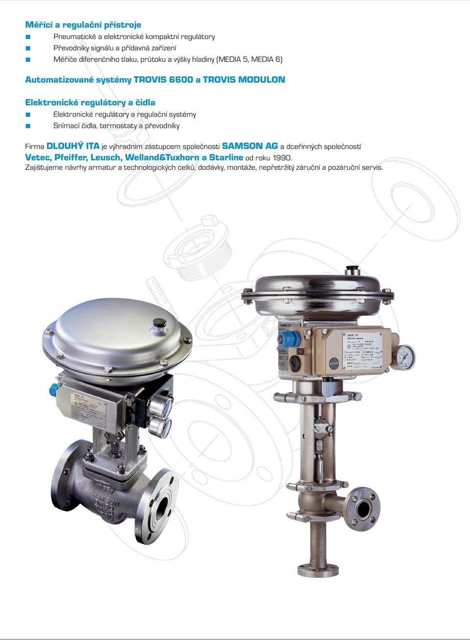 systémy Snímací čidla, termostaty a převodníky Firma DLOUHÝ ITA je výhradním zástupcem společnosti SAMSON AG a dceřinných společností Vetec, Pfeiffer,