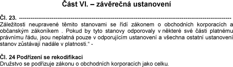 těmito stanovami se řídí zákonem o obchodních korporacích a občanským zákoníkem.