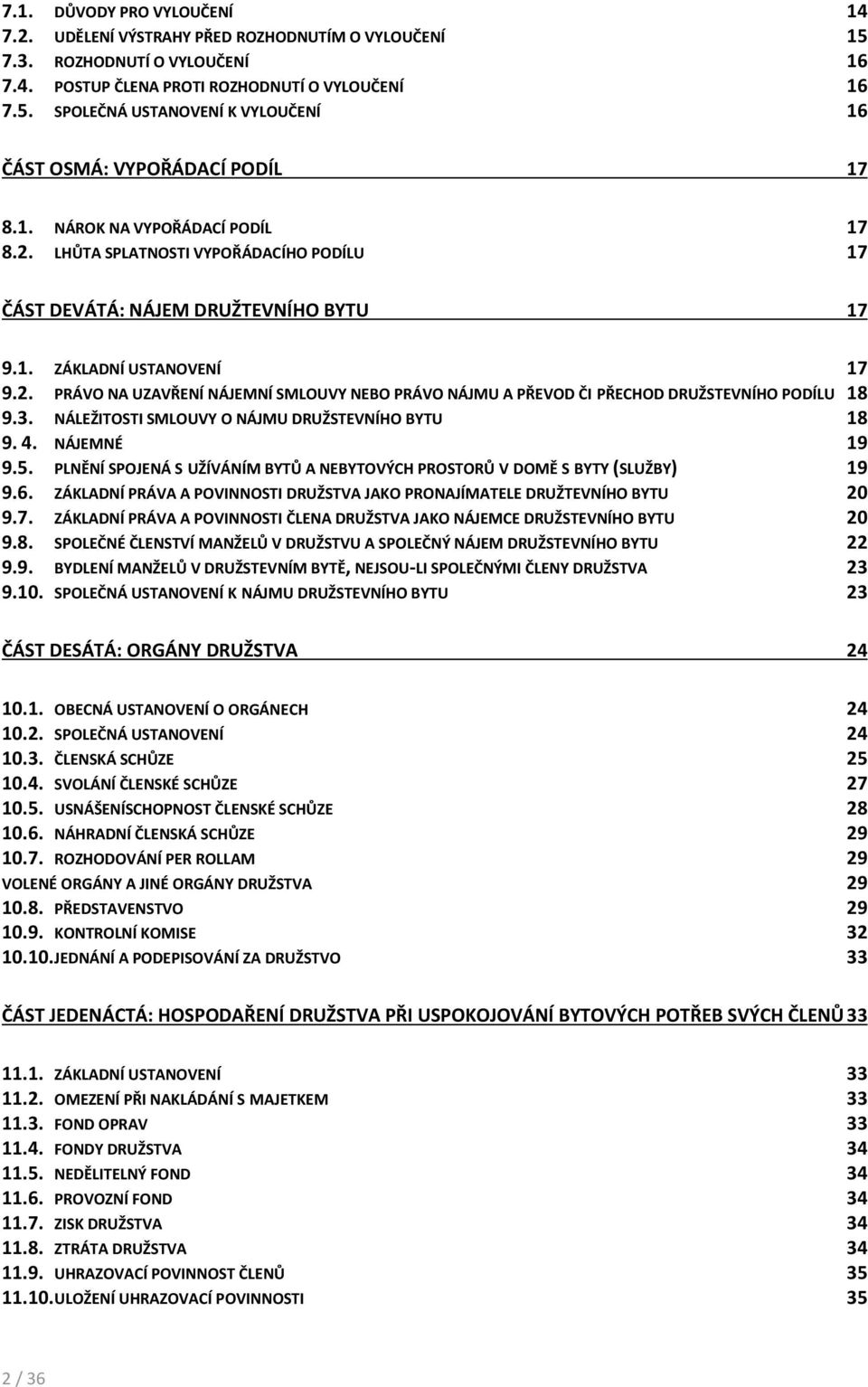 3. NÁLEŽITOSTI SMLOUVY O NÁJMU DRUŽSTEVNÍHO BYTU 18 9. 4. NÁJEMNÉ 19 9.5. PLNĚNÍ SPOJENÁ S UŽÍVÁNÍM BYTŮ A NEBYTOVÝCH PROSTORŮ V DOMĚ S BYTY (SLUŽBY) 19 9.6.