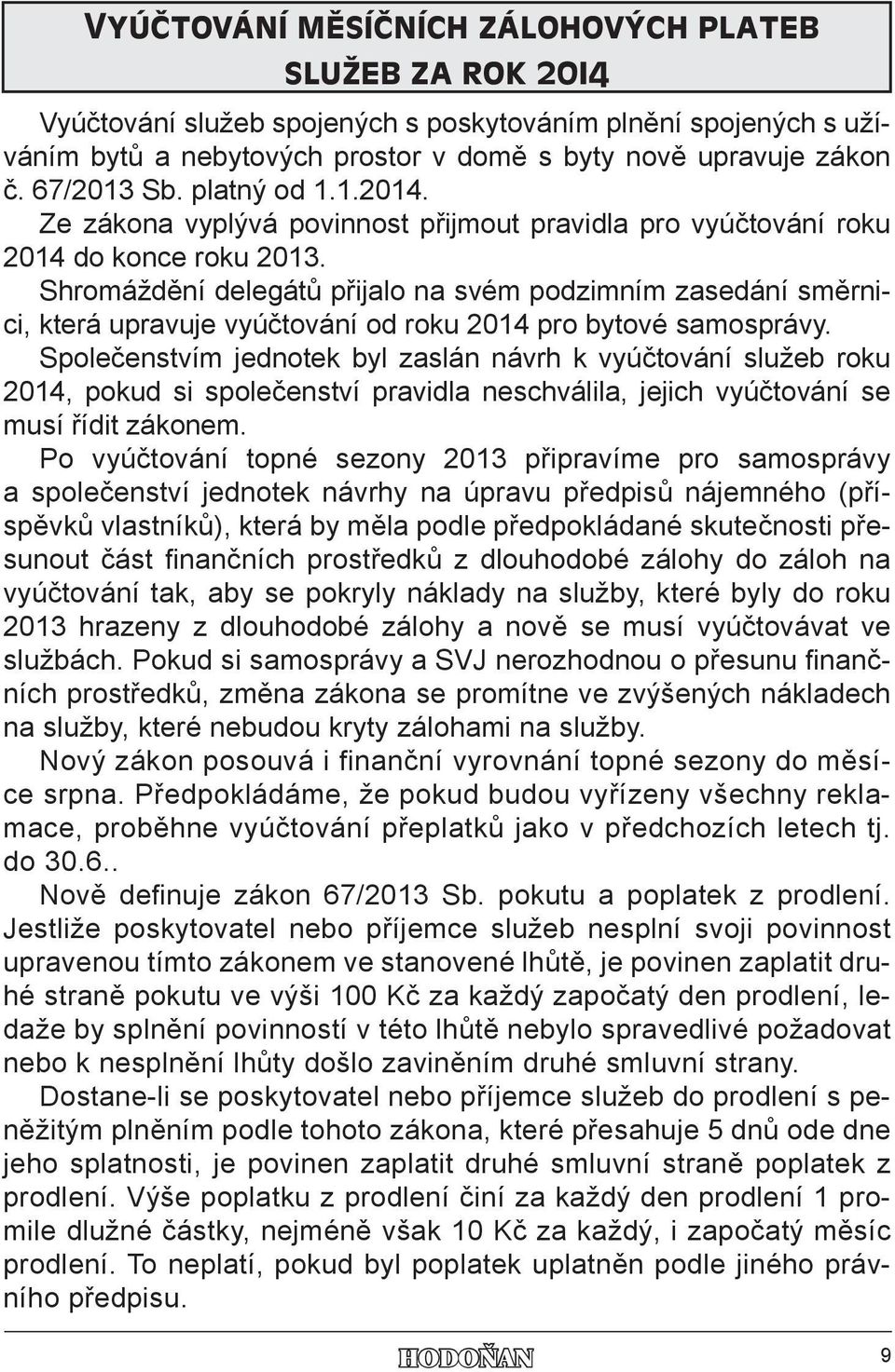 Shromáždění delegátů přijalo na svém podzimním zasedání směrnici, která upravuje vyúčtování od roku 2014 pro bytové samosprávy.