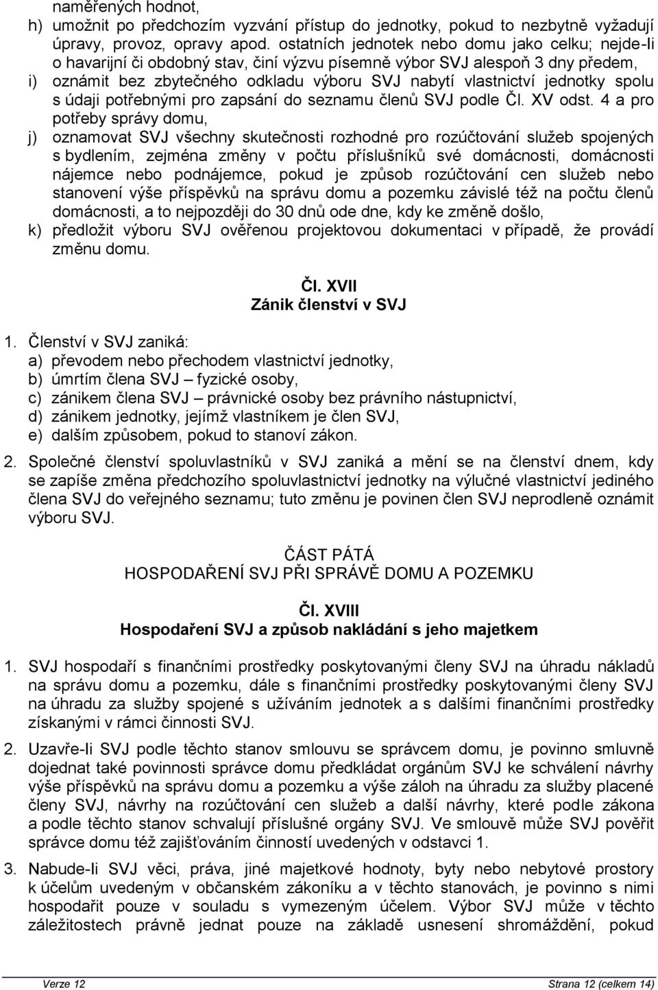 jednotky spolu s údaji potřebnými pro zapsání do seznamu členů SVJ podle Čl. XV odst.