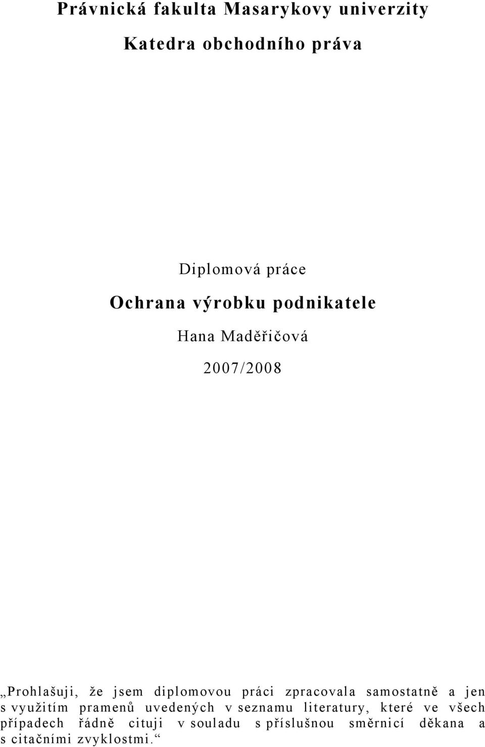 zpracovala samostatně a jen s využitím pramenů uvedených v seznamu literatury, které ve