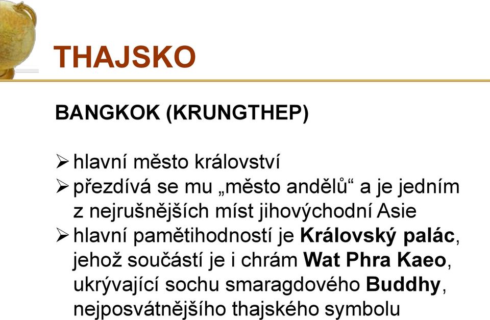 pamětihodností je Královský palác, jehož součástí je i chrám Wat Phra