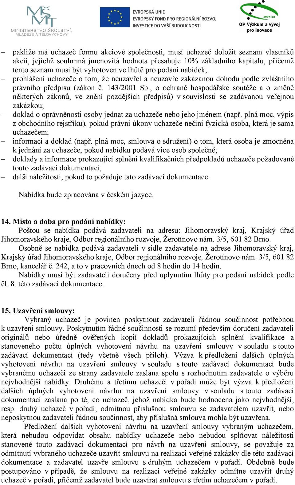 , o ochraně hospodářské soutěže a o změně některých zákonů, ve znění pozdějších předpisů) v souvislosti se zadávanou veřejnou zakázkou; doklad o oprávněnosti osoby jednat za uchazeče nebo jeho jménem