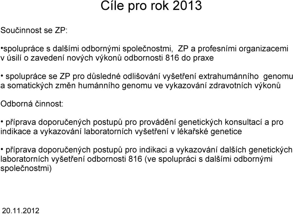 Odborná činnost: příprava doporučených postupů pro provádění genetických konsultací a pro indikace a vykazování laboratorních vyšetření v lékařské genetice