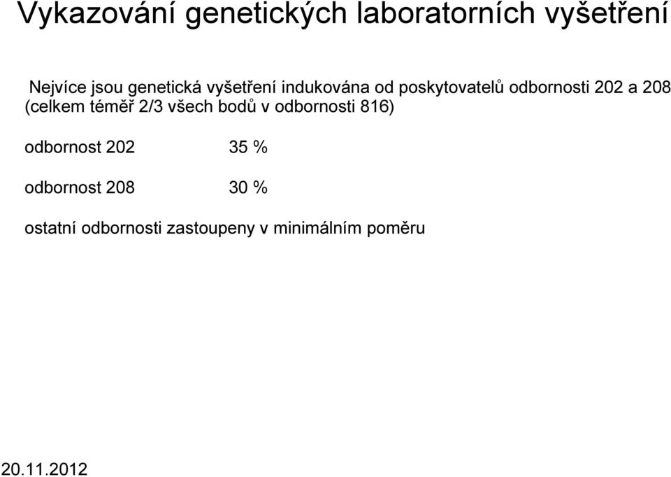 208 (celkem téměř 2/3 všech bodů v odbornosti 816) odbornost 202