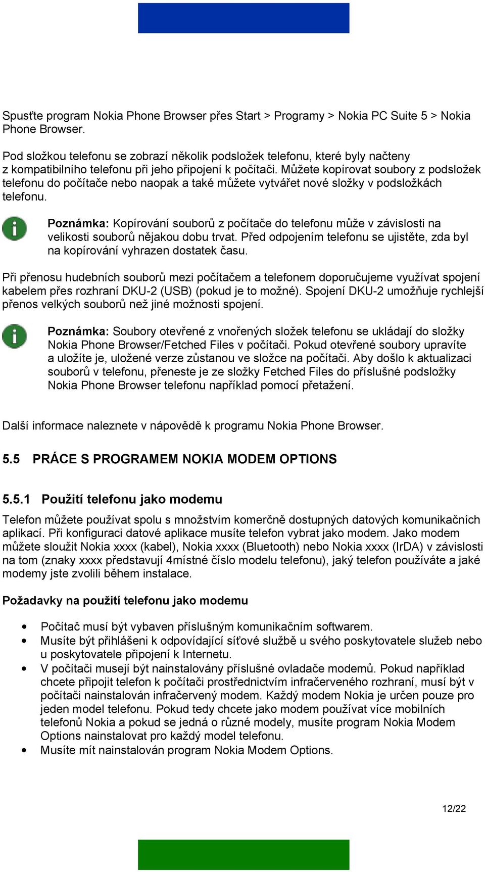 Můžete kopírovat soubory z podsložek telefonu do počítače nebo naopak a také můžete vytvářet nové složky v podsložkách telefonu.