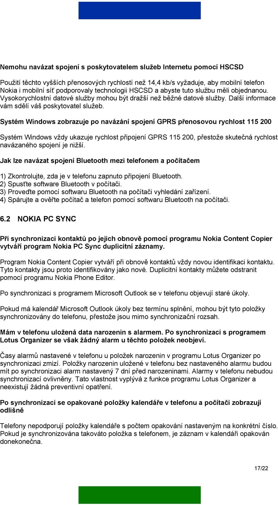 Systém Windows zobrazuje po navázání spojení GPRS přenosovou rychlost 115 200 Systém Windows vždy ukazuje rychlost připojení GPRS 115 200, přestože skutečná rychlost navázaného spojení je nižší.