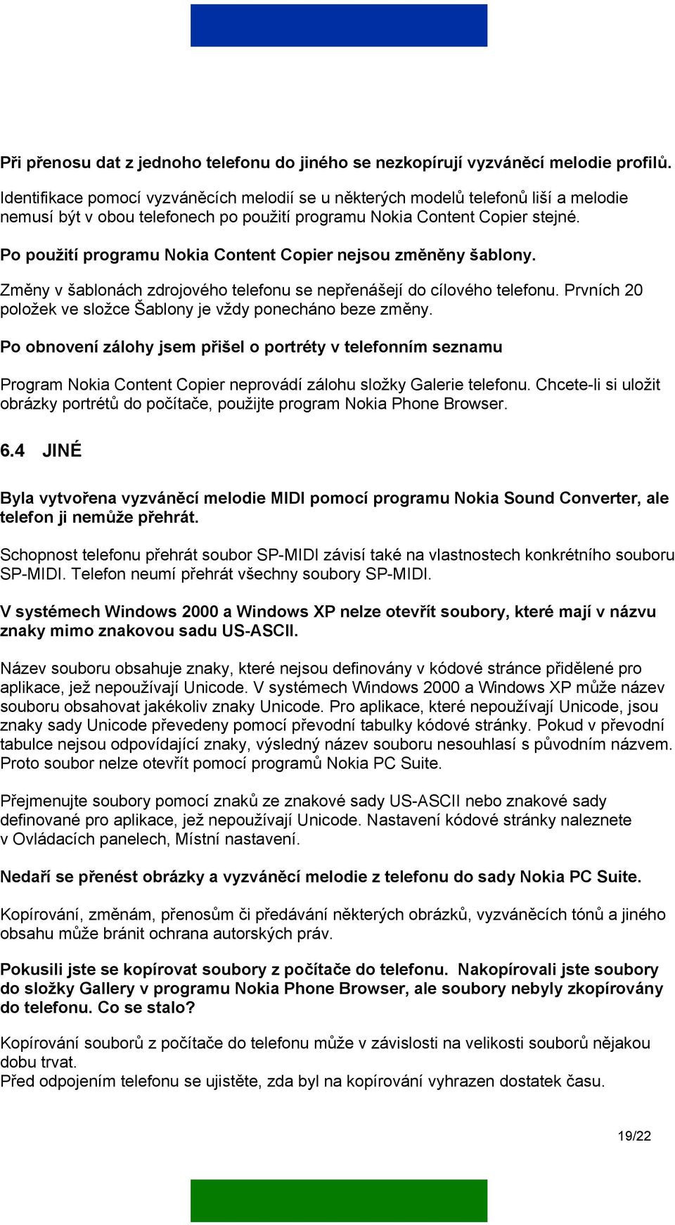 Po použití programu Nokia Content Copier nejsou změněny šablony. Změny v šablonách zdrojového telefonu se nepřenášejí do cílového telefonu.