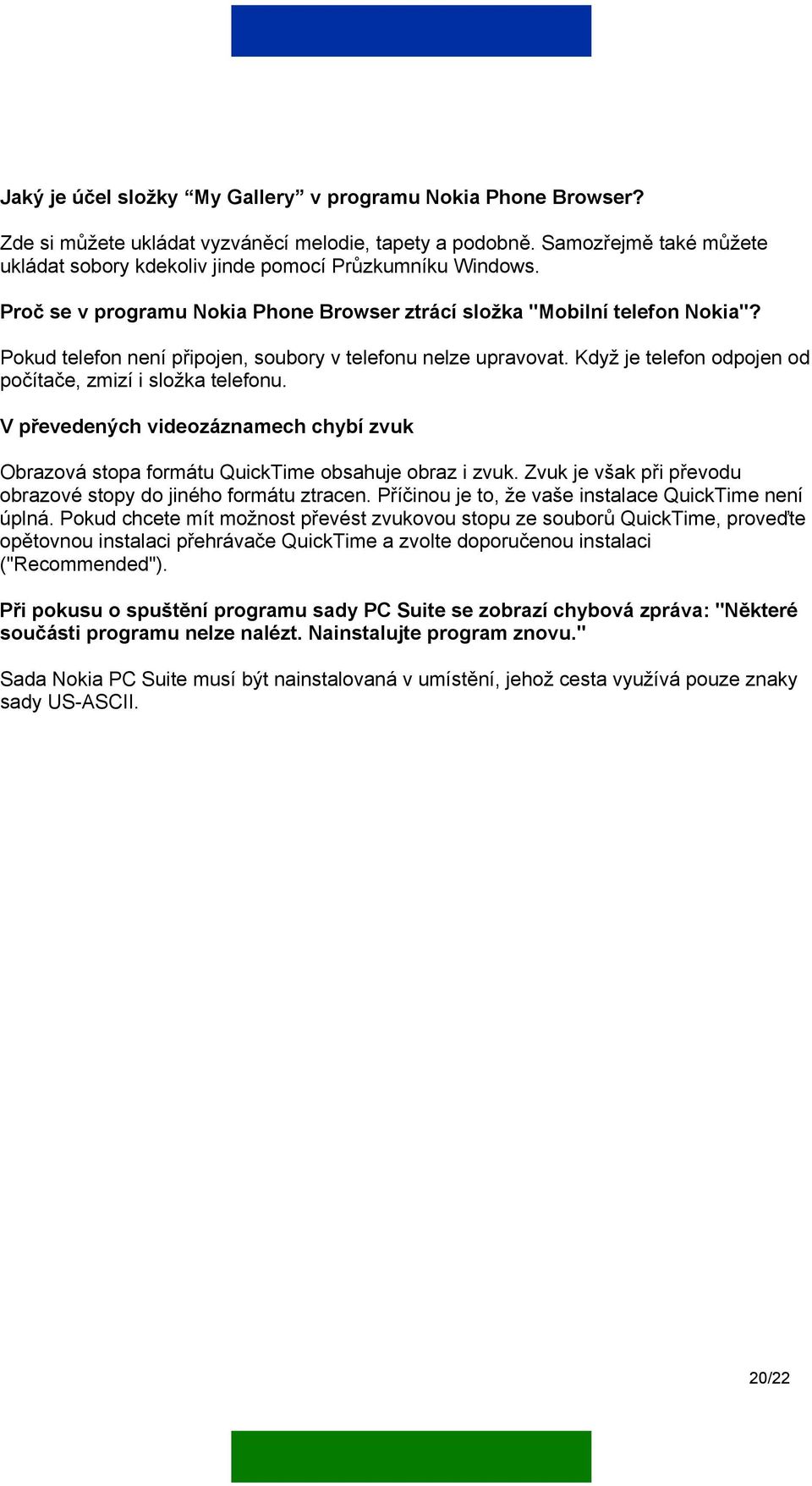 Pokud telefon není připojen, soubory v telefonu nelze upravovat. Když je telefon odpojen od počítače, zmizí i složka telefonu.