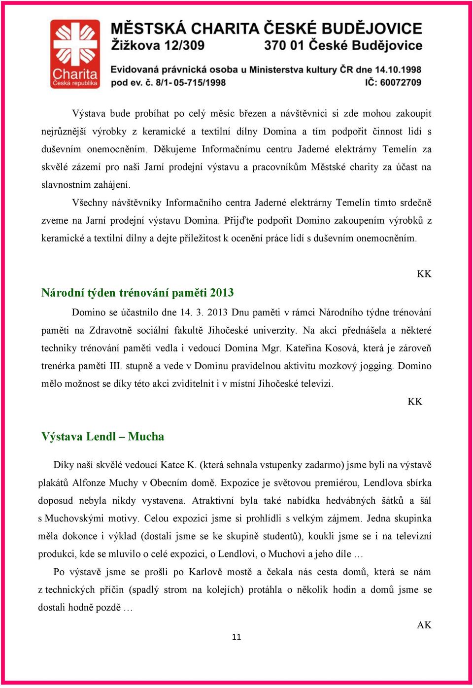 Všechny návštěvníky Informačního centra Jaderné elektrárny Temelín tímto srdečně zveme na Jarní prodejní výstavu Domina.