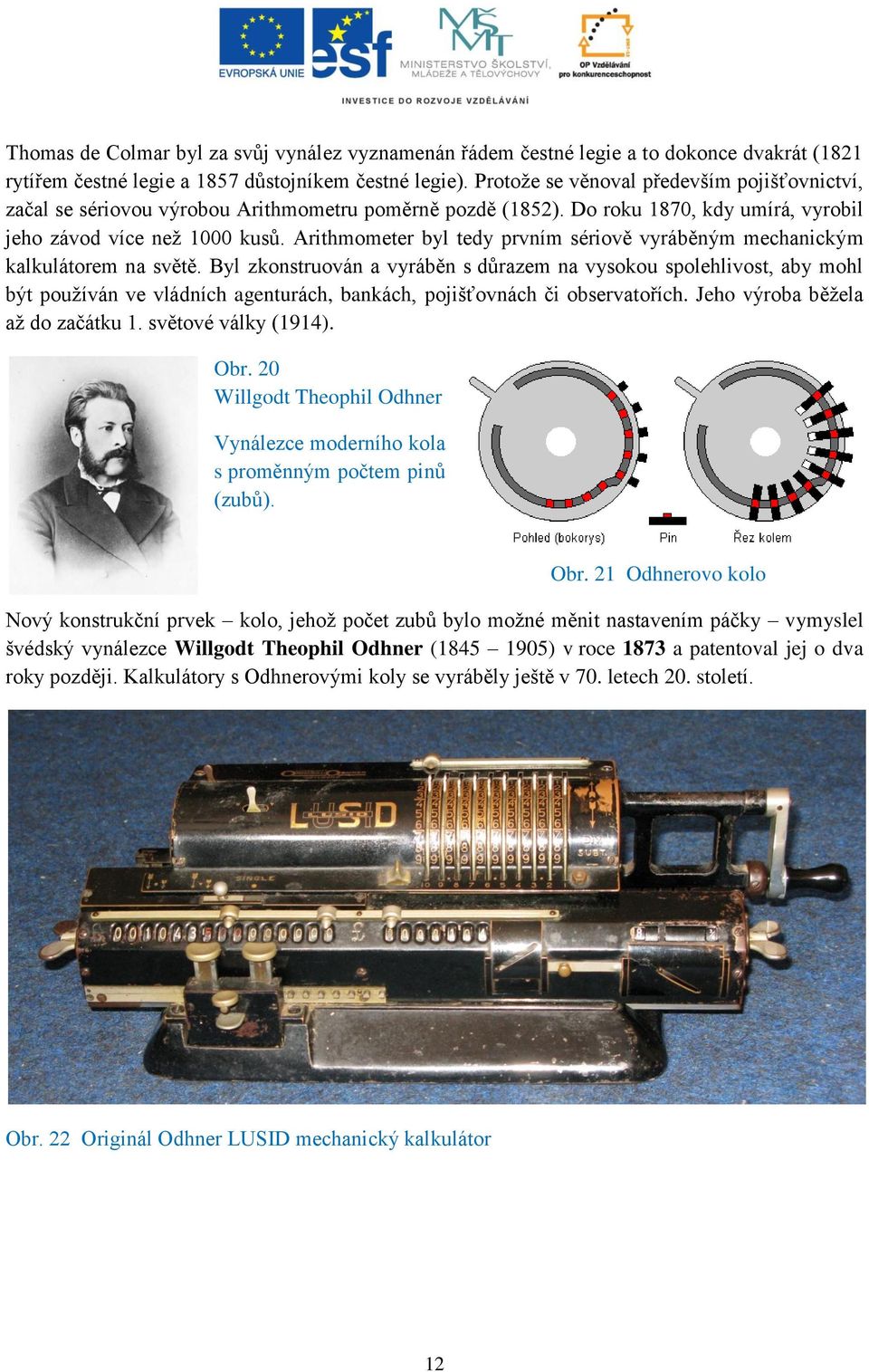 Arithmometer byl tedy prvním sériově vyráběným mechanickým kalkulátorem na světě.