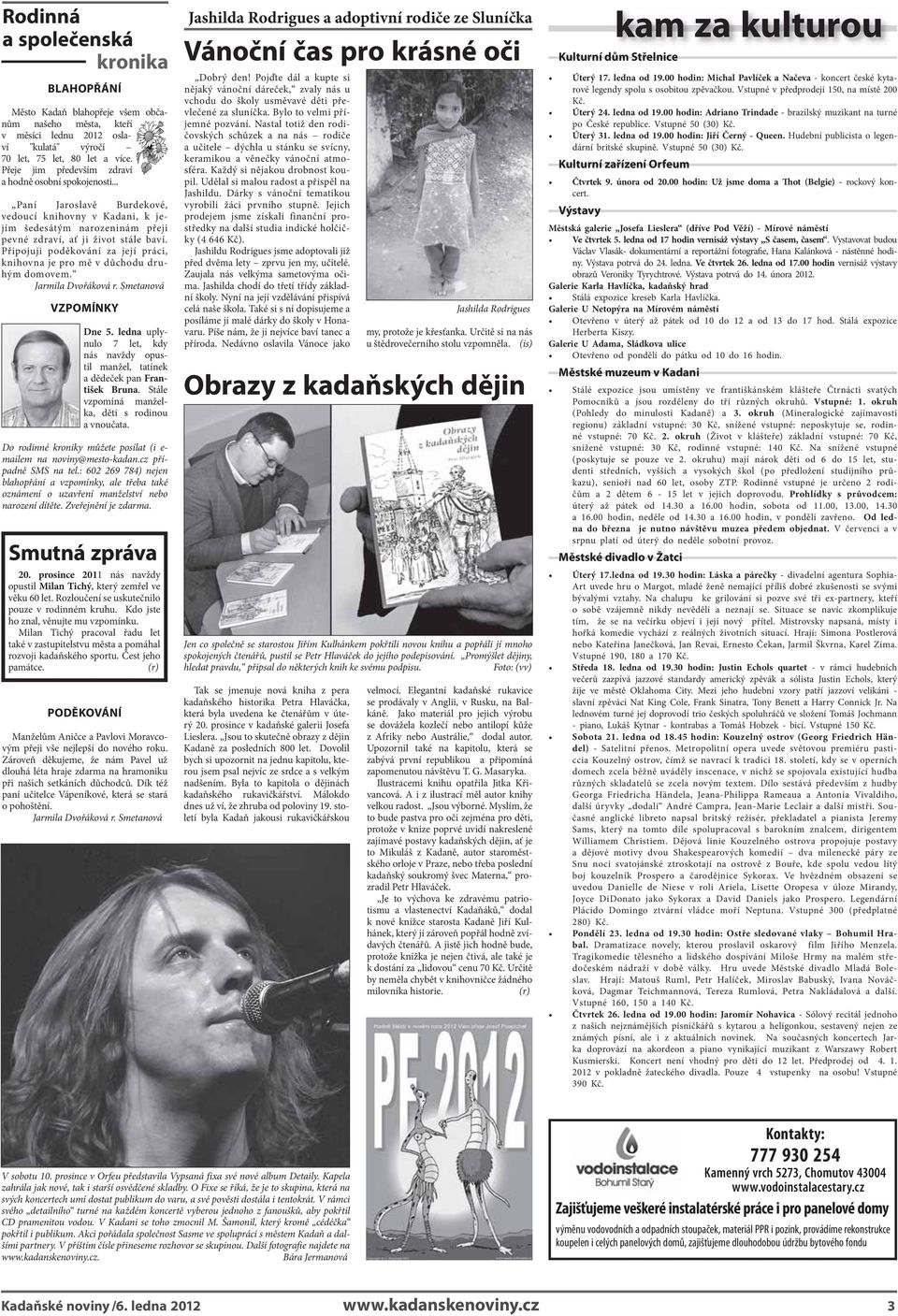 Připojuji poděkování za její práci, knihovna je pro mě v důchodu druhým domovem. Jarmila Dvořáková r. Smetanová VZPOMÍNKY Dne 5.