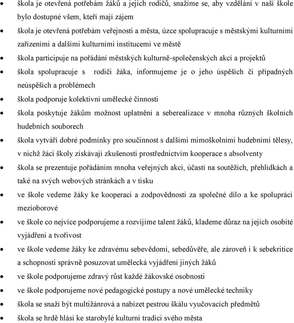 je o jeho úspěších či případných neúspěších a problémech škola podporuje kolektivní umělecké činnosti škola poskytuje žákům možnost uplatnění a seberealizace v mnoha různých školních hudebních